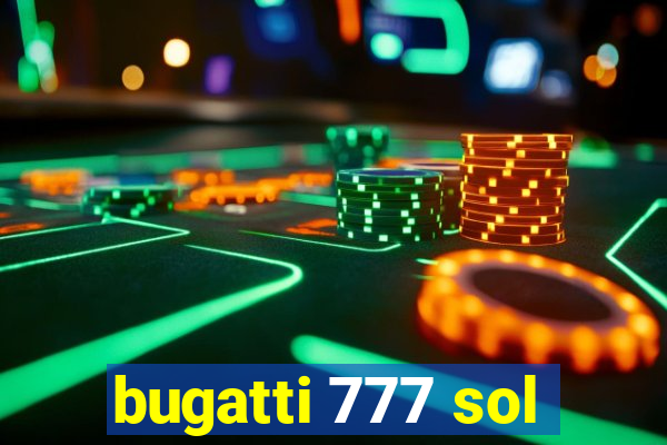 bugatti 777 sol